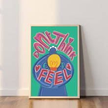 Load image into Gallery viewer, Don't think feel A4 print
