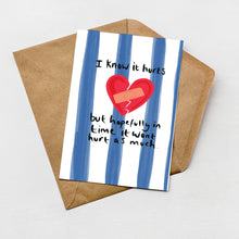 Load image into Gallery viewer, I know it hurts greeting card
