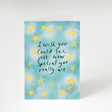 Load image into Gallery viewer, I wish you could see how special you really are greeting card