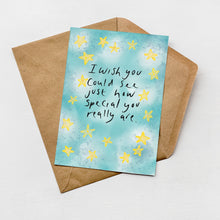 Load image into Gallery viewer, I wish you could see how special you really are greeting card
