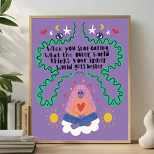 Load image into Gallery viewer, When you stop caring what the outer world thinks your inner world gets better A4 print