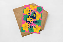 Load image into Gallery viewer, I'll be right be your side greeting card
