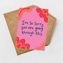 Load image into Gallery viewer, I'm so sorry you are going through this greeting card
