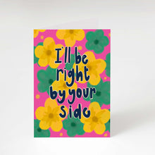 Load image into Gallery viewer, I'll be right be your side greeting card
