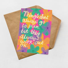 Load image into Gallery viewer, Things don't always go to plan but they always work out greeting card
