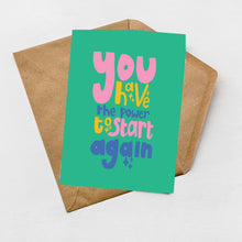 Load image into Gallery viewer, You have the power to start again greeting card
