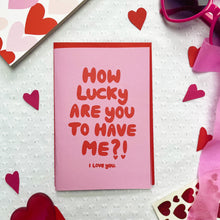 Load image into Gallery viewer, How lucky are you? Funny Valentine&#39;s Day card
