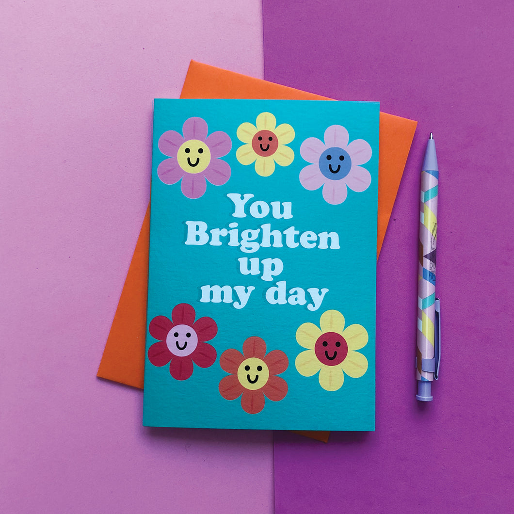 You brighten up my day card