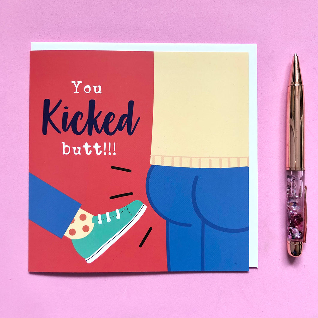 You Kicked butt well done card